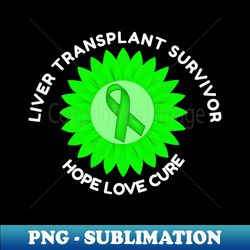 Liver Transplant Survivor Awareness Hope Love Cure - Sublimation-Ready PNG File - Unleash Your Creativity