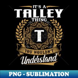 It Is A Talley Thing You Wouldnt Understand - Creative Sublimation PNG Download - Perfect for Sublimation Art