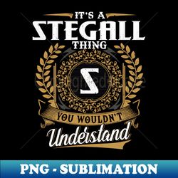 It Is A Stegall Thing You Wouldnt Understand - Aesthetic Sublimation Digital File - Enhance Your Apparel with Stunning Detail