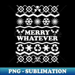 merry whatever - stylish sublimation digital download - boost your success with this inspirational png download