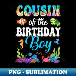 cousin of the birthday boy sea fish ocean aquarium party youth - digital sublimation download file - boost your success with this inspirational png download