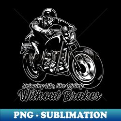 Enjoying Life Without Brakes - PNG Transparent Sublimation File - Add a Festive Touch to Every Day