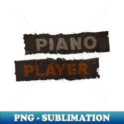 Piano Player Vintage - Exclusive Sublimation Digital File - Boost Your Success with this Inspirational PNG Download
