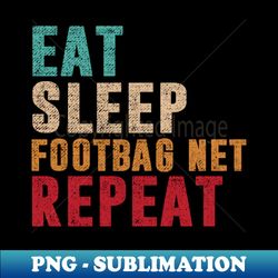 Eat Sleep Footbag net Repeat - Creative Sublimation PNG Download - Vibrant and Eye-Catching Typography