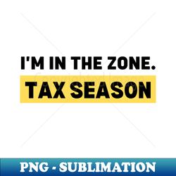 accountant life im in the zone tax season survivor - signature sublimation png file - perfect for sublimation mastery
