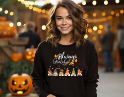 Gnomes Fall Sweatshirt, Always Thankful Shirt, Cute Gnome Shirt, Fall Gift, Fall Shirt, Gift For Thanksgiving, Thanksgiv