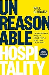 Unreasonable Hospitality: The Remarkable Power of Giving People More Than They Expect g