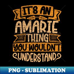 Its An Amarie Thing You Wouldnt Understand - Aesthetic Sublimation Digital File - Transform Your Sublimation Creations