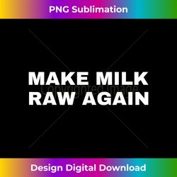 Funny Make Milk Raw Again Homestead Farming Dairy Cow - Sublimation-Optimized PNG File - Reimagine Your Sublimation Pieces