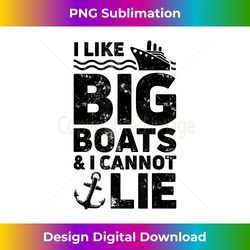 I Like Big Boats and I Cannot Lie T shirt Cruise Ship Men - Crafted Sublimation Digital Download - Ideal for Imaginative Endeavors