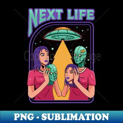 next life - Premium Sublimation Digital Download - Vibrant and Eye-Catching Typography