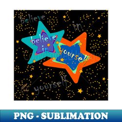 STARS BELIEVE POWER - Creative Sublimation PNG Download - Perfect for Creative Projects