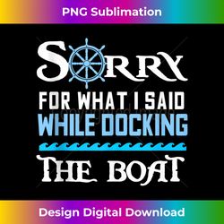 boat owner gift sorry for what i said while docking the boat tank top - bohemian sublimation digital download - animate your creative concepts