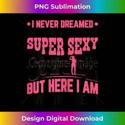 funny super sexy cowgirl graphic women cowgirl western - luxe sublimation png download - infuse everyday with a celebratory spirit
