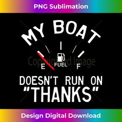 My Boat Doesn't Run on Thanks Funny - Minimalist Sublimation Digital File - Crafted for Sublimation Excellence