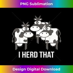 cow t for women - i herd that - funny cow t - deluxe png sublimation download - ideal for imaginative endeavors