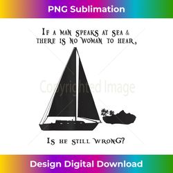 If a Man Speaks at Sea.. Funny Sailing Sailboat Design - Edgy Sublimation Digital File - Crafted for Sublimation Excellence