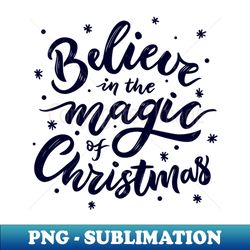 believe in the magic of christmas - Exclusive Sublimation Digital File - Revolutionize Your Designs