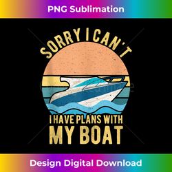 Sorry I Can't I Have Plans With My Boat Owner For Women Men Tank Top - Crafted Sublimation Digital Download - Challenge Creative Boundaries
