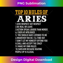 Top 10 Rules Of Aries March 21 to April 19 Zodiac Birthday Long Sleeve - Sublimation-Optimized PNG File - Access the Spectrum of Sublimation Artistry
