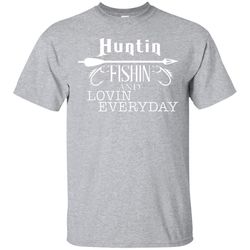 Hunting Fishing And Loving Every Day Funny Outdoor T Shirt