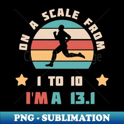 On A Scale From 1 To 10 Im A 131 Shirt Running Gift Idea Runner T-Shirt Run Lover Tee Marathon Halfmarathon - Sublimation-Ready PNG File - Unlock Vibrant Sublimation Designs