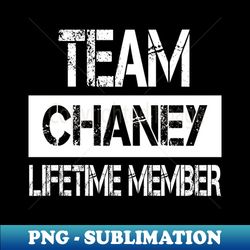 Chaney Name - Team Chaney Lifetime Member - Exclusive PNG Sublimation Download - Add a Festive Touch to Every Day