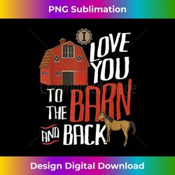 i love you to the barn and back t- farm heifer cow herd - luxe sublimation png download - challenge creative boundaries