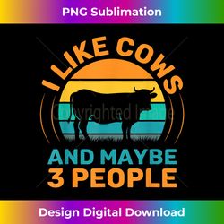 I Like Cows And Maybe 3 People Farming Gift Farm Animal Cow - Deluxe PNG Sublimation Download - Ideal for Imaginative Endeavors