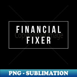 Funny Accountant Financial Fixer Gift - Modern Sublimation PNG File - Vibrant and Eye-Catching Typography