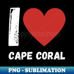 I Love Cape Coral - Unique Sublimation PNG Download - Stunning Sublimation Graphics
