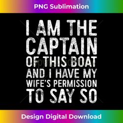 I Am The Captain Of This Boat T- Skipper - Contemporary PNG Sublimation Design - Infuse Everyday with a Celebratory Spirit