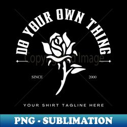 do your own thing - Unique Sublimation PNG Download - Fashionable and Fearless