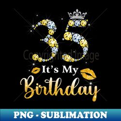 Its My 35th Birthday - Professional Sublimation Digital Download - Unleash Your Creativity
