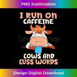 I Run On Caffeine Cows And Cuss Words - Eco-Friendly Sublimation PNG Download - Striking & Memorable Impressions