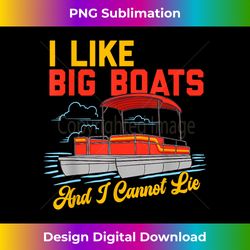 I LIKE BIG BOATS AND I CANNOT LIE Funny Pontoon Pontooning - Eco-Friendly Sublimation PNG Download - Access the Spectrum of Sublimation Artistry