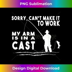 Mens Can't Make it to Work My Arm is in a Cast Fishing - Sophisticated PNG Sublimation File - Immerse in Creativity with Every Design