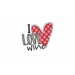 I Love Wine Machine Embroidery Design. 4 Sizes. Valentine's Day Embroidery Design