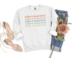 Coffee and Social Work Sweatshirt Future Social Worker Sweater Social Worker Shirt Social Work Gifts Social Work Shirts