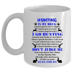 Hunting Is My Drug Mug, Go Hunting Cup, Don&8217t Judge Me Mug (Coffee Mug &8211 White)