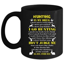 Hunting Is My Drug Mug, I Go Hunting Cup
