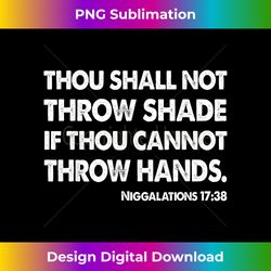 Thou Shall Not Throw Shade Tee - Niggalations 1738 Trump - Futuristic PNG Sublimation File - Channel Your Creative Rebel