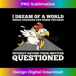 Why Did The Chicken Cross The Road T - Sophisticated PNG Sublimation File - Ideal for Imaginative Endeavors