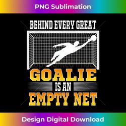 Behind Every Good Goalie Is An Empty Net Soccer Goal Keeper - Sublimation-Optimized PNG File - Channel Your Creative Rebel