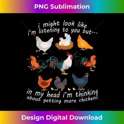 I Might Look Like I'm Listening To You Chicken - Artisanal Sublimation PNG File - Elevate Your Style with Intricate Details