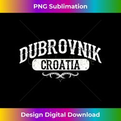 Dubrovnik Croatia T - Luxe Sublimation PNG Download - Infuse Everyday with a Celebratory Spirit