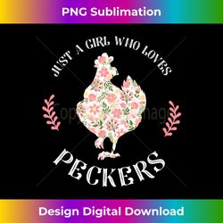 Just A Girl Who Loves Peckers Funny Women Chicken Gift - Artisanal Sublimation PNG File - Challenge Creative Boundaries