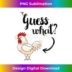 Guess What Chicken Butt  The Original Distressed Look - Edgy Sublimation Digital File - Craft with Boldness and Assurance