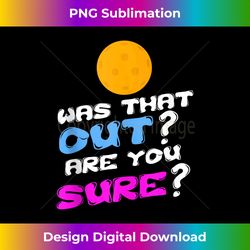 was that out are you sure pickleball tank top - artisanal sublimation png file - ideal for imaginative endeavors