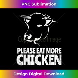 Eat More Chicken Funny Cow Sarcastic Novelty Gift - Sophisticated PNG Sublimation File - Lively and Captivating Visuals